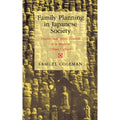 Family Planning in Japanese Society: Traditional Birth Control in a Modern Urban Culture (Hardcover) B970319