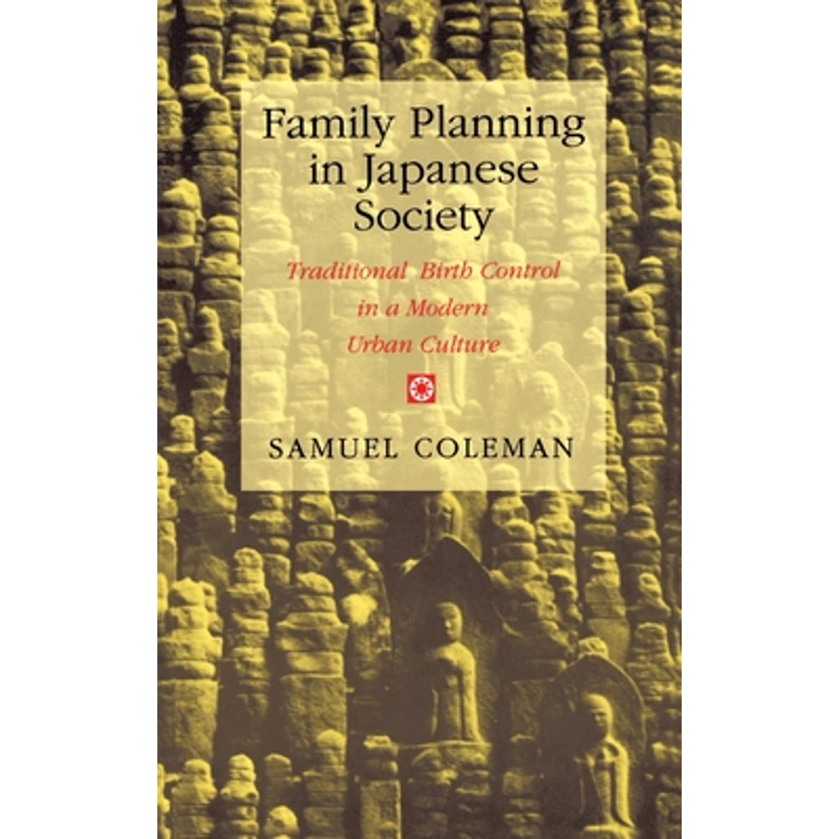 Family Planning in Japanese Society: Traditional Birth Control in a Modern Urban Culture (Hardcover) B970319